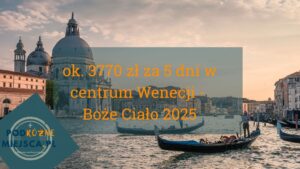 Read more about the article  Romantyczna Wenecja w Boże Ciało na 5 dni w samym centrum? – tanie loty, urokliwe apartamenty i klimat, który zapamiętasz na długo