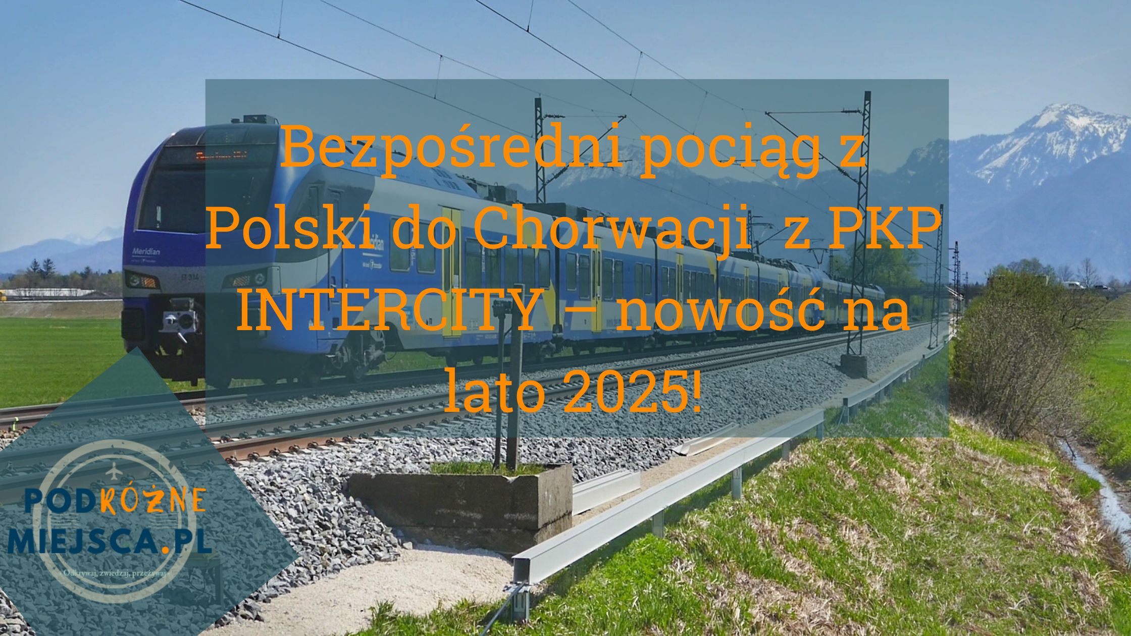 Bezpośredni pociąg z Polski do Chorwacji z PKP INTERCITY – nowość na lato 2025!